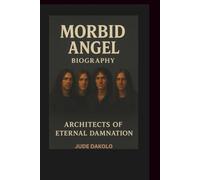 MORBID ANGEL BIOGRAPHY: Architects of Eternal Damnation