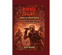 Morbid Angel: Lords of Death Metal: The Rise, Reign, and Reinvention of Tampa’s Extreme Music Architects