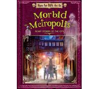 Morbid Metropolis: Scary Stories of the City (Where You Dare Not Go, 2)