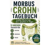 Morbus Crohn Alltagstagebuch: 12 Wochen Symptom, Ernaehrungs und Trigger-Tracker fuer mehr Klarheit im Alltag