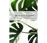 Morbus Crohn Ernährungs- und Symptomtagebuch: als Selbsthilfe zum Ausfüllen von Beschwerden Symptomen Verlauf und Ernährungsprotokoll