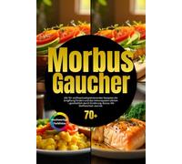 Morbus Gaucher: Mit 70+ stoffwechseloptimierenden Rezepten die Entgiftung fördern und das Immunsystem stärken - ganzheitlich durch Ernährung. Bonus: Mit Stoffwechsel-Journal.