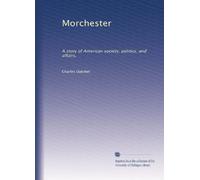 Morchester: A story of American society, politics, and affairs,