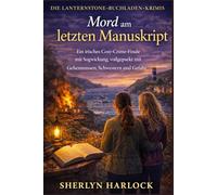 Mord am letzten Manuskript: Ein irisches Cosy-Crime-Finale mit Sogwirkung, vollgepackt mit Geheimnissen, Schwestern und Gefahr. (Die Lanternstone-Buchladen-Krimis)