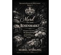 Mord auf dem Rosenmarkt: Ein queerer Cozy-Krimi über Blumenstände, verschwundenes Bargeld und tödliche Rivalität. (Blüten & Mord Krimis)