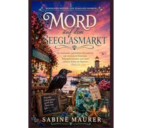 Mord auf dem Seeglasmarkt: Ein charmanter, gemütlicher Küstenkrimi mit versteckten Hinweisen, Hafengeheimnissen und einem schlauen Raben als Begleiter (Buch 1)