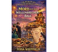 Mord auf dem Wellenbrecher-Ball.: Ein Galaabend am Wasser, eine maskierte Spenderliste und ein Killer, der sich hinter Charity Glitzer versteckt. (Geheimnisse der Wachturmbucht)
