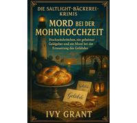 Mord bei der Mohnhochzeit: Hochzeitsbrötchen, ein geheimer Geldgeber und ein Mord bei der Erneuerung des Gelübdes (DIE SALTLIGHT-BÄCKEREI-KRIMIS)