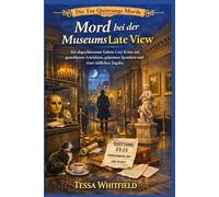 Mord bei der Museums Late View: Ein abgeschlossener Galerie Cozy Krimi mit gestohlenen Artefakten, geheimen Spendern und einer tödlichen Zugabe. (Die Tee Quittungs Morde)