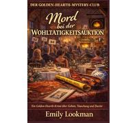 Mord bei der Wohltätigkeitsauktion: Ein Golden-Hearth-Krimi über Gebote, Täuschung und zweite Chancen (Der Goldene Herd Geheimclub)