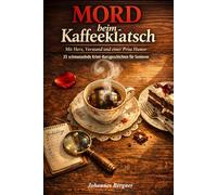 Mord beim Kaffeeklatsch - 25 schmunzelnde Krimi-Kurzgeschichten für Senioren: Mit Herz, Verstand und einer Prise Humor (Große Schrift & leicht verständlich)