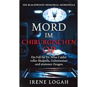 Mord im chirurgischen OP: Ein Fall für Dr. Nina Calder voller Skalpelle, Geheimnisse und stummer Zeugen (Die Blackwood-Memorial-Mordfälle)