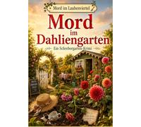 Mord im Dahliengarten: Ein humorvoller Schrebergarten-Krimi (Mord im Laubenviertel)