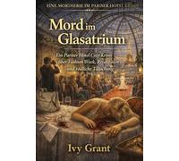 Mord im Glasatrium: Ein Pariser Hotel Cozy Krimi über Fashion Week, Rivalitäten und tödliche Täuschung (EINE MORDSERIE IM PARISER HOTEL KRIMIS)