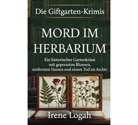 Mord im Herbarium: Ein historischer Gartenkrimi mit gepressten Blumen, entfernten Namen und einem Tod im Archiv (Die Giftgarten-Krimis)