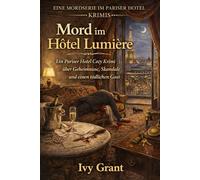 Mord im Hôtel Lumière: Ein Pariser Hotel Cozy Krimi über Geheimnisse, Skandale und einen tödlichen Gast (EINE MORDSERIE IM PARISER HOTEL KRIMIS)