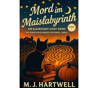Mord im Maislabyrinth: Herbstlicher Cozy-Krimi in der Kleinstadt - eine Buchhändlerin und ihre Katze ermitteln zwischen Maislabyrinth, Erntefest und ... (Die Hearthfield Harvest Mysteries)