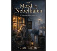 Mord im Nebelhafen: Ein norddeutscher Cosy Mystery - Wohlfühlkrimi mit Katze an der Küste (Die Möwenhafen Geheimnisse 1)