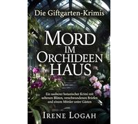 Mord im Orchideenhaus: Ein sauberer botanischer Krimi mit seltenen Blüten, verschwundenen Briefen und einem Mörder unter Gästen (Die Giftgarten-Krimis)