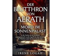 Mord im Sonnenpalast: In der Nacht, in der ein hoher Würdenträger abgeschlachtet wurde, lernte ich, dass Aerath die Wahrheit mehr fürchtete als den Tod. (Der Blutthron von Aerath)