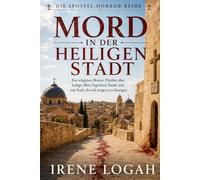 Mord in der Heiligen Stadt: Ein religiöser Horror-Thriller über heiliges Blut, begrabene Sünde und eine Stadt, die sich weigert zu schweigen (Die Apostel-Horror-Reihe)