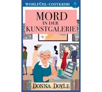 Mord in der Kunstgalerie: Wohlfühl-Cosykrimi: 6 (Emily Cherrys Gemütliche Geheimnisse)