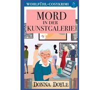 Mord in der Kunstgalerie: Wohlfühl-Cosykrimi (Emily Cherrys Gemütliche Geheimnisse)