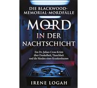 Mord in der Nachtschicht: Ein Dr.-Julian-Cross-Krimi über Dunkelheit, Täuschung und die Sünden eines Krankenhauses (Die Blackwood-Memorial-Mordfälle)