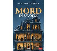 Mord in Savoyen: Frankreich-Krimi - Sechs Gäste, ein verschneites Herrenhaus über dem Lac du Bourget und ein Mörder, der mit am Tisch sitzt