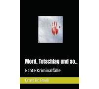 Mord, Totschlag und so..: Echte Kriminalfälle
