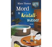 Mord und Kristallwasser: Der 6. Fall für das Seniorentrio aus dem Lavendelgarten (Die Fälle des Seniorentrios aus dem Lavendelgarten)