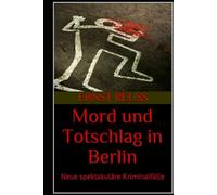 Mord und Totschlag in Berlin: Neue spektakuläre Kriminalfälle