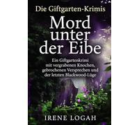 Mord unter der Eibe: Ein Giftgartenkrimi mit vergrabenen Knochen, gebrochenen Versprechen und der letzten Blackwood-Lüge
