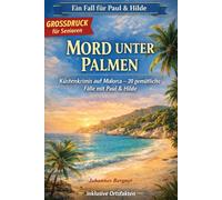 Mord unter Palmen - Mallorca-Krimis für Senioren: 20 gemütliche Krimis zwischen Tramuntana & Playa de Palma - Spannung, Humor & Inselglück (Ein Fall für Paul & Hilde: Krimis für Senioren)