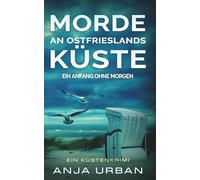 Morde an Ostfrieslands Küste: Ein Anfang ohne Morgen (Ermittlungen an der Küste)