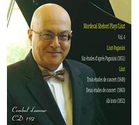 Mordecai Shehori - Mordecai Shehori Plays Franz Liszt, Vol. 4, Concert Etudes, Paganini Etudes & Ab irato