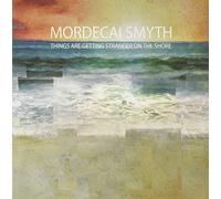Mordecai Smyth - Things Are Getting Stranger On The Shore [Vinilo]