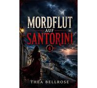 Mordflut auf Santorini: Ein mediterraner Kriminalroman über gestohlene Antiquitäten, verborgene Archive und einen Gelehrten, der im Meer gefunden wurde (Die Blackthorn-Hollow-Mysterien)