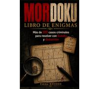 MORDOKU LIBRO DE ENIGMAS: Más de 100 casos criminales para resolver con Sudoku y deducción; Cuaderno de investigación para mentes curiosas y amantes del misterio