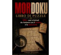 MORDOKU LIBRO DI PUZZLE: 100+ casi criminali da risolvere con il Sudoku e la deduzione; Quaderno investigativo per menti curiose e amanti del mistero