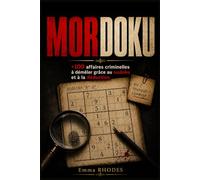 MORDOKU - LIVRE DE JEUX: +100 affaires criminelles à démêler grâce au Sudoku et à la déduction ; Cahier d'enquêtes pour esprits curieux et passionnés ... et de jeux de réflexion (Crime Imparfait)