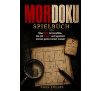 MORDOKU SPIELBUCH: Über 100 Kriminalfälle, die mit Sudoku und logischem Denken gelöst werden müssen; Ermittlungsheft für neugierige Köpfe und Mystery-Liebhaber
