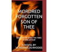 MORDRED FORGOTTEN SON OF THEE: BOOK 4 IN THE SERIES 'THE TIMES OF KING ARTHUR'