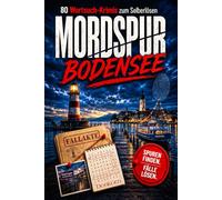 Mordspur Bodensee: 80 Krimi-Wortsuchrätsel zum Selberlösen - Rätselbuch für Erwachsene und Krimi-Fans (Wortsuch-Krimis)