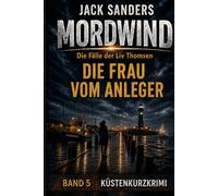 Mordwind - Die Frau vom Anleger: Die Fälle der Liv Thomsen - Ein Küstenkurzkrimi (Mordwind - Die Fälle der Liv Thomsen - Küstenkurzkrimis)