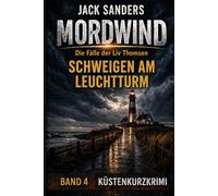 Mordwind - Schweigen am Leuchtturm: Die Fälle der Liv Thomsen - Ein Küstenkurzkrimi (Mordwind - Die Fälle der Liv Thomsen - Küstenkurzkrimis)