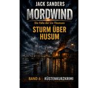 Mordwind - Sturm über Husum: Die Fälle der Liv Thomsen - Ein Küstenkurzkrimi (Mordwind - Die Fälle der Liv Thomsen - Küstenkurzkrimis)