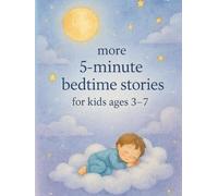 More 5-Minute Bedtime Stories for Kids Ages 3-7: Calm, Gentle Stories to Help Children Relax, Feel Safe, and Fall Asleep Fast