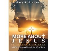 More About Jesus: A 52-Week Journey Through the Life of Christ - Leadership Edition (More About Jesus Bible Study Series)