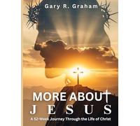More About Jesus: A 52-Week Journey Through the Life of Christ - Student Edition (More About Jesus Bible Study Series)